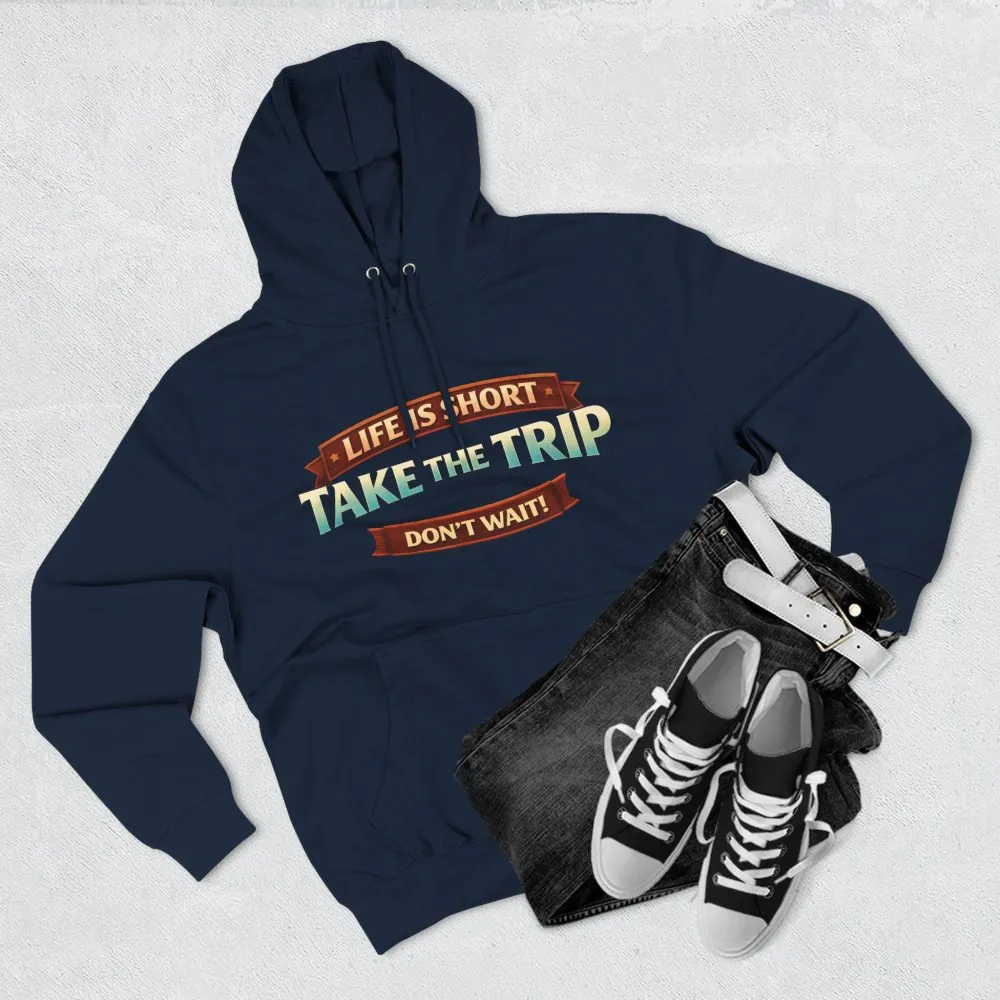 Three-Panel Fleece Hoodie - "Life Is Short, Take The Trip" Design Scenic-Line