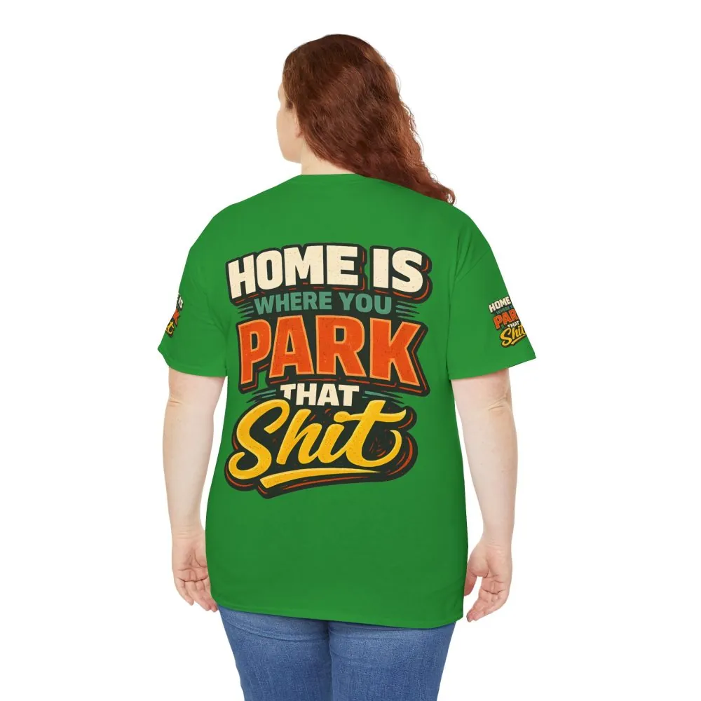 Unisex Heavy Cotton Tee — "Home Is Where You Park That Shit" Design F**K-Line