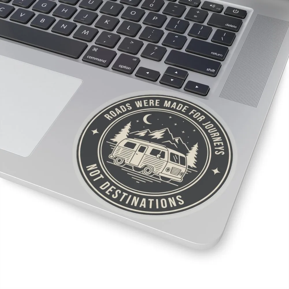 Round Sticker — "ROAD WHERE MADE FOR JOURNEYS-NOT DESTINATIONS" Camper Van Decal