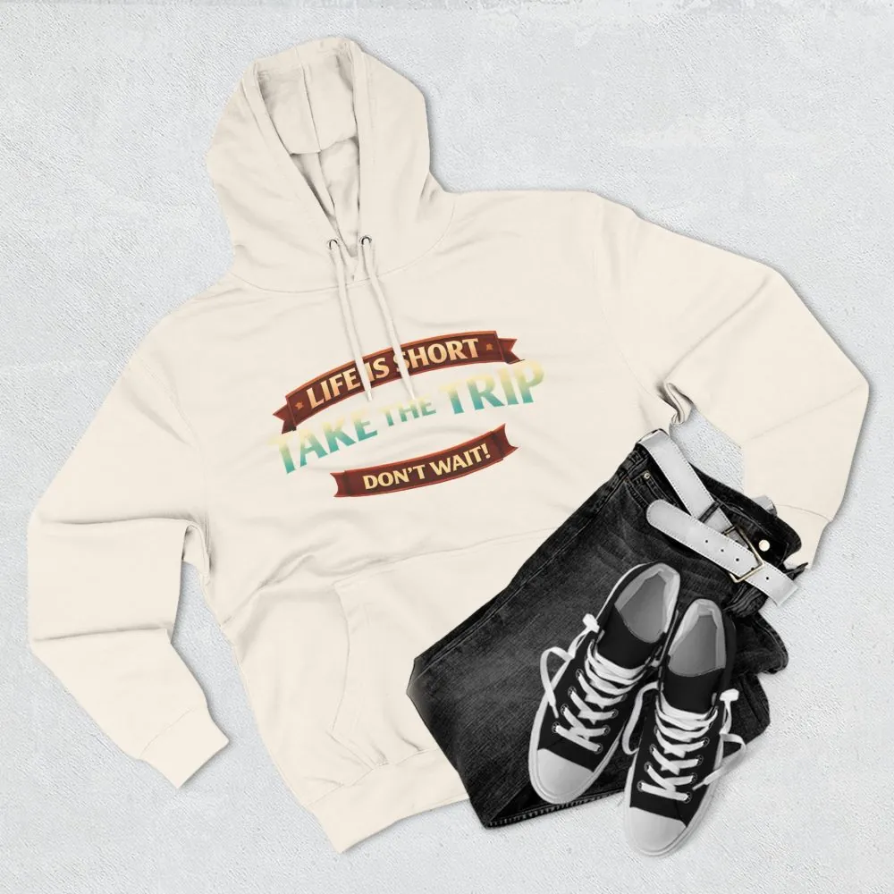Three-Panel Fleece Hoodie - "Life Is To Short-Take The Trip" Design Scenic-Line