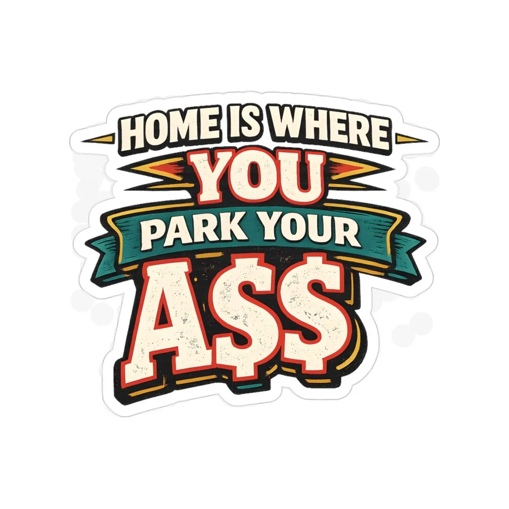 4029148748750885836_2048.jpeg Transparent Outdoor Stickers – "Home Is Where You Park Your Ass" Design F**K-Line