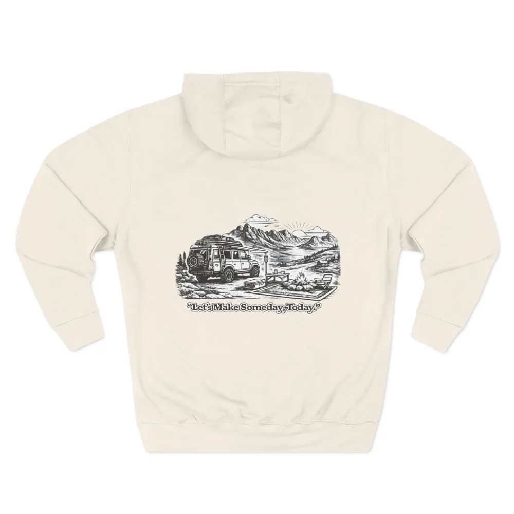 Three-Panel Fleece Hoodie - "Lets make Someday, Today?" Design Minimal-Line