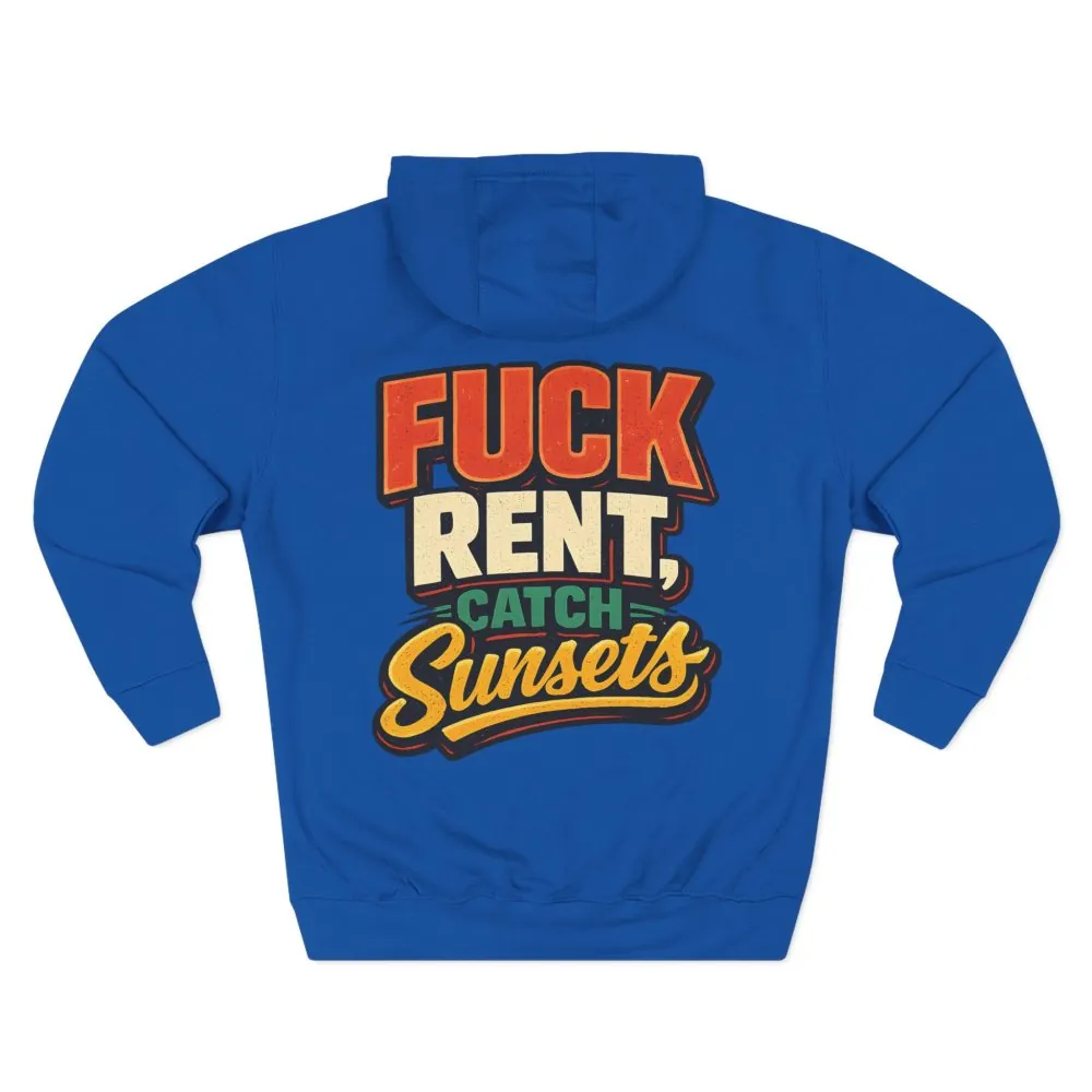 Three-Panel Fleece Hoodie - "Fuck Rent Catch Sunsets" Design F**K-Line