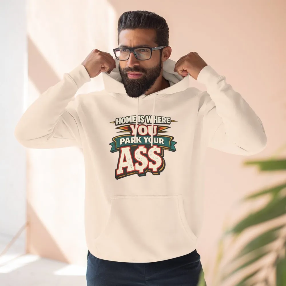 Three-Panel Fleece Hoodie - "Home Is Where You Park Your Ass" Design F**K-Line