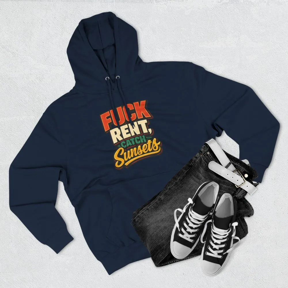 Three-Panel Fleece Hoodie - "Fuck Rent Catch Sunsets" Design F**K-Line