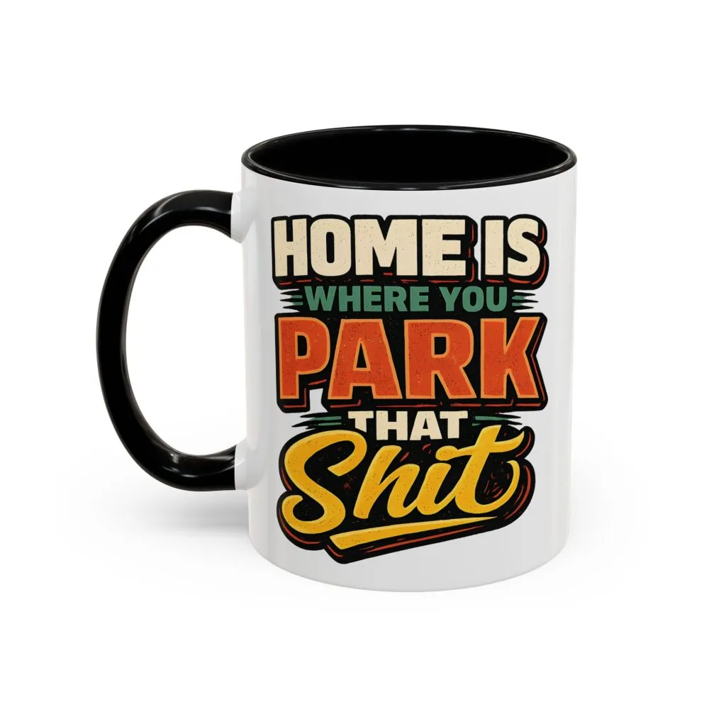 4844582322302526627_2048.jpeg Accent Coffee Mug (11, 15oz) — "Home Is Where You Park That Shit" Design F**K-Line