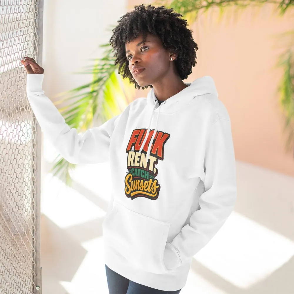5591607977750968706_2048.jpeg Three-Panel Fleece Hoodie - "Fuck Rent Catch Sunsets" Design F**K-Line
