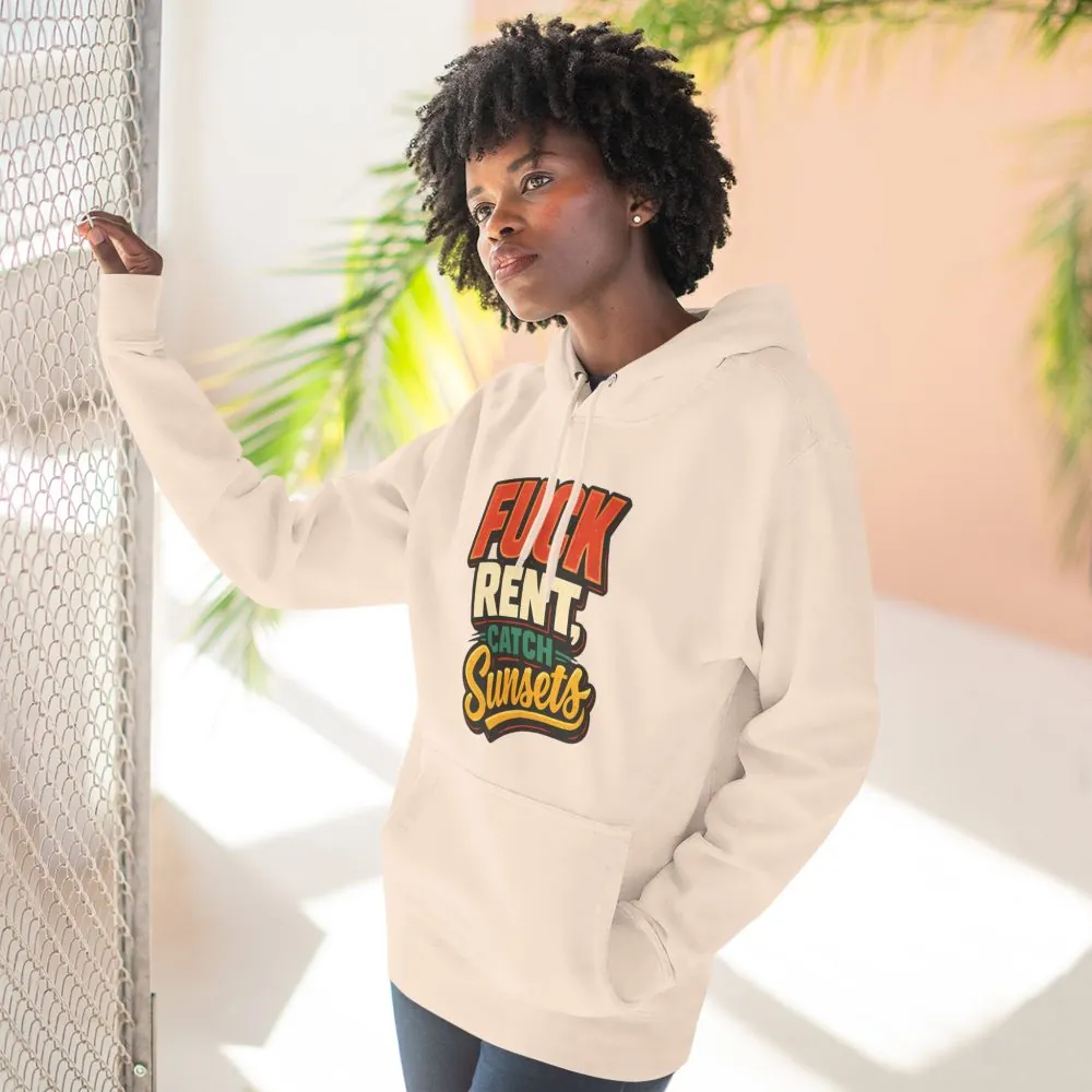 Three-Panel Fleece Hoodie - "Fuck Rent Catch Sunsets" Design F**K-Line
