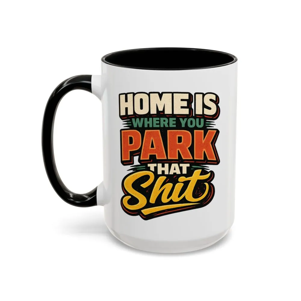 6899221406250759719_2048.jpeg Accent Coffee Mug (11, 15oz) — "Home Is Where You Park That Shit" Design F**K-Line