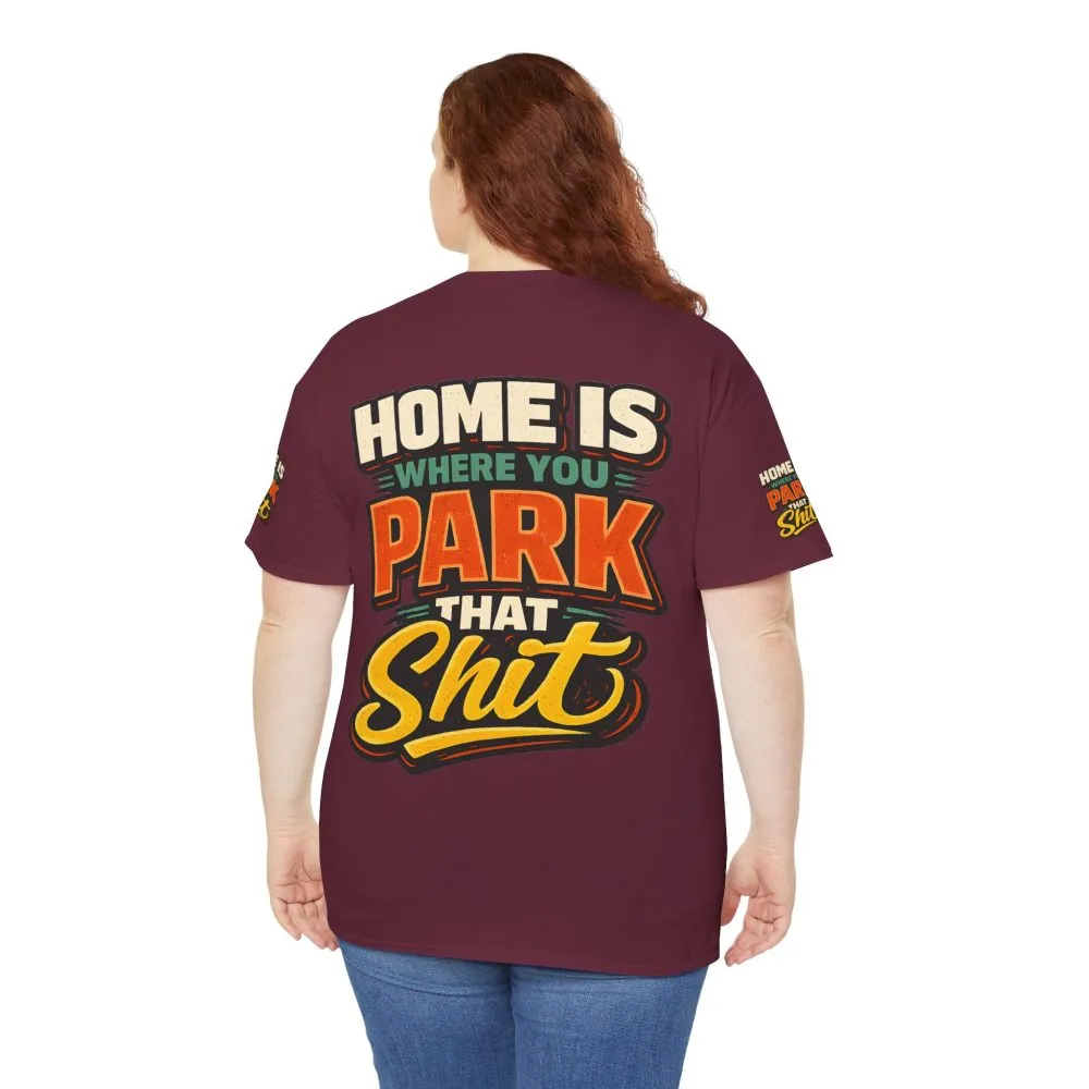 Unisex Heavy Cotton Tee — "Home Is Where You Park That Shit" Design F**K-Line