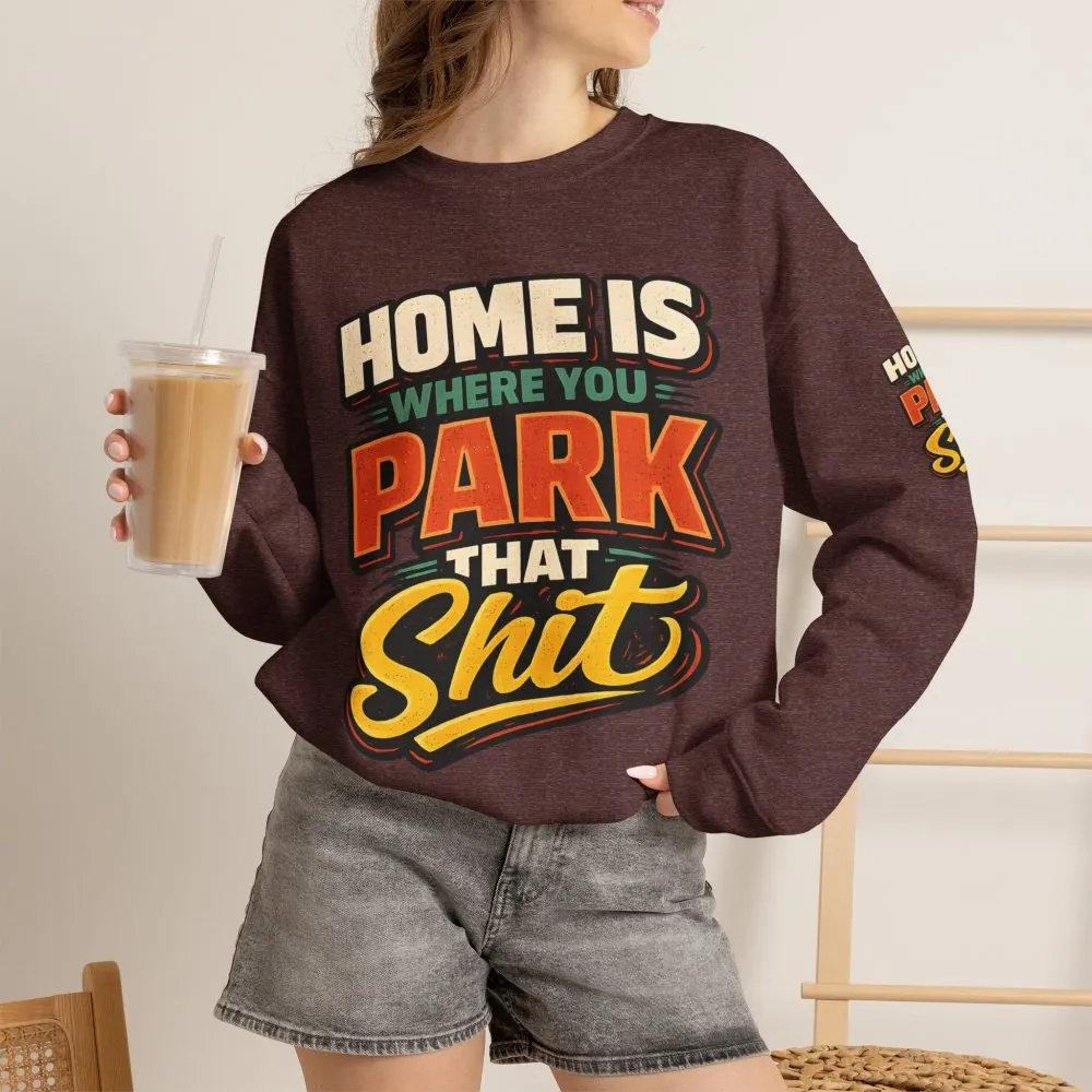 Unisex Heavy Blend™ Crewneck Sweatshirt — "Home Is Where You Park That Shit" Design F**K-Line