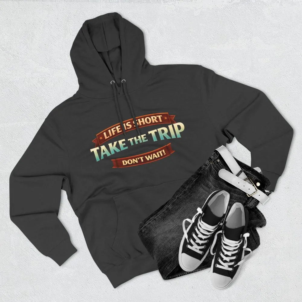 Three-Panel Fleece Hoodie - "Life Is Short, Take The Trip" Design Scenic-Line