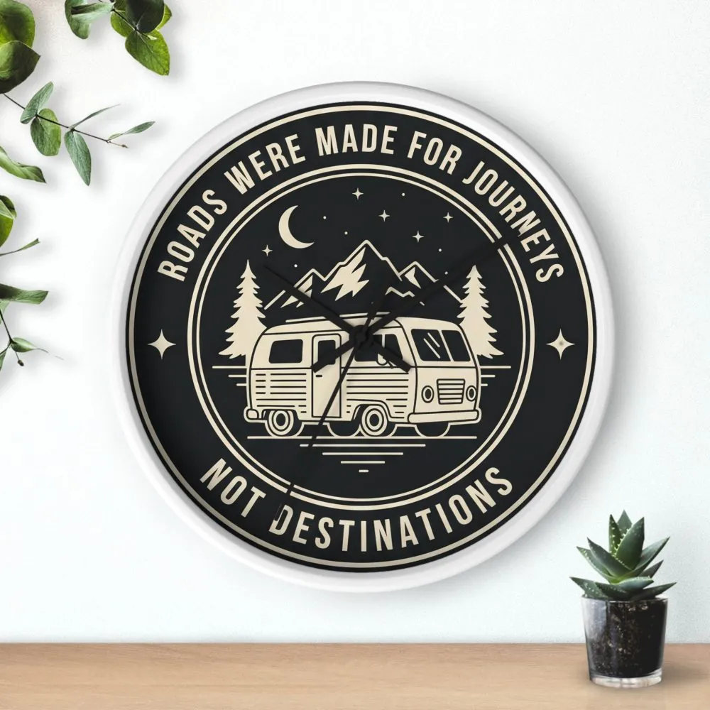 Wall Clock — "ROAD WHERE MADE FOR JOURNEYS-NOT DESTINATIONS" Camper Van Mountain Travel Timepiece