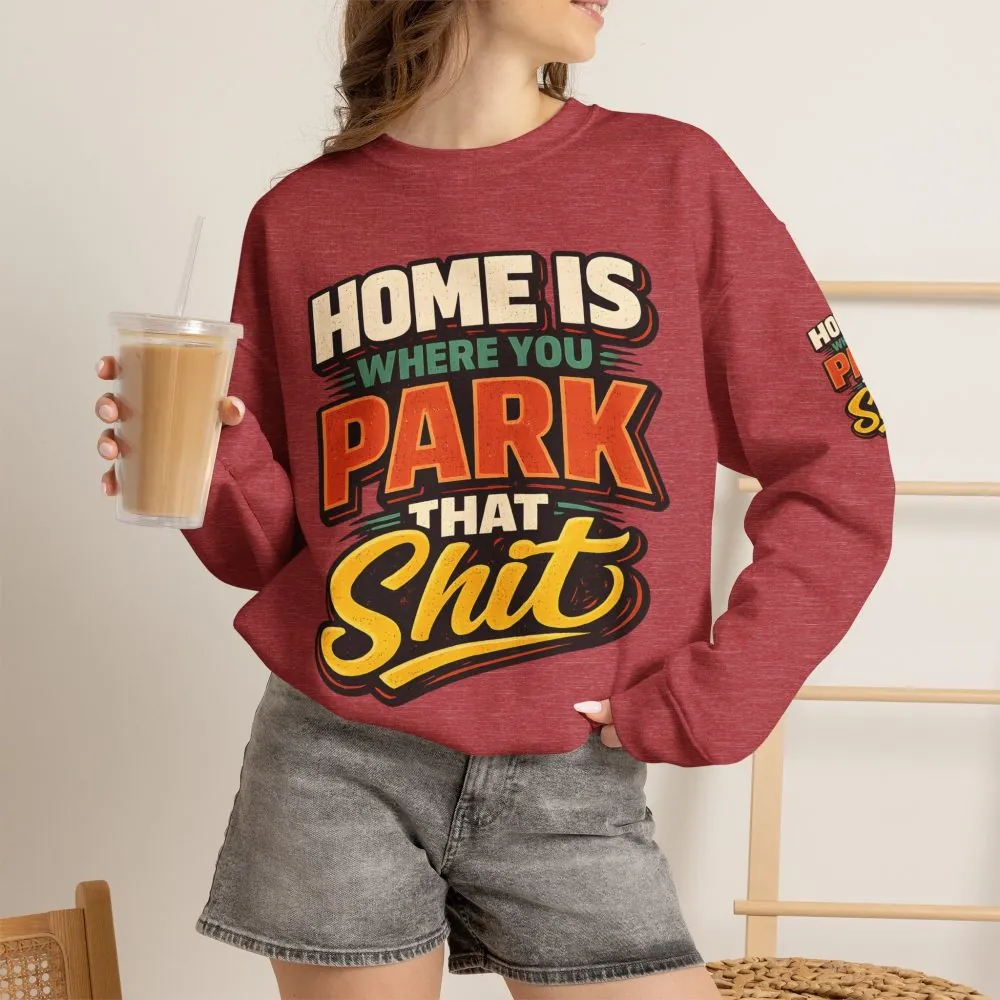 Unisex Heavy Blend™ Crewneck Sweatshirt — "Home Is Where You Park That Shit" Design F**K-Line