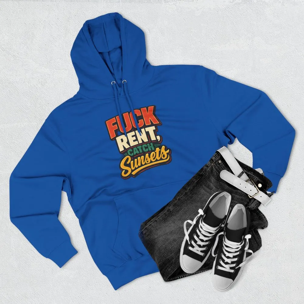 Three-Panel Fleece Hoodie - "Fuck Rent Catch Sunsets" Design F**K-Line