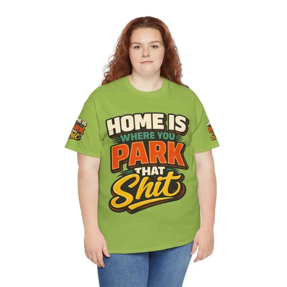 Unisex Heavy Cotton Tee — "Home Is Where You Park That Shit" Design F**K-Line