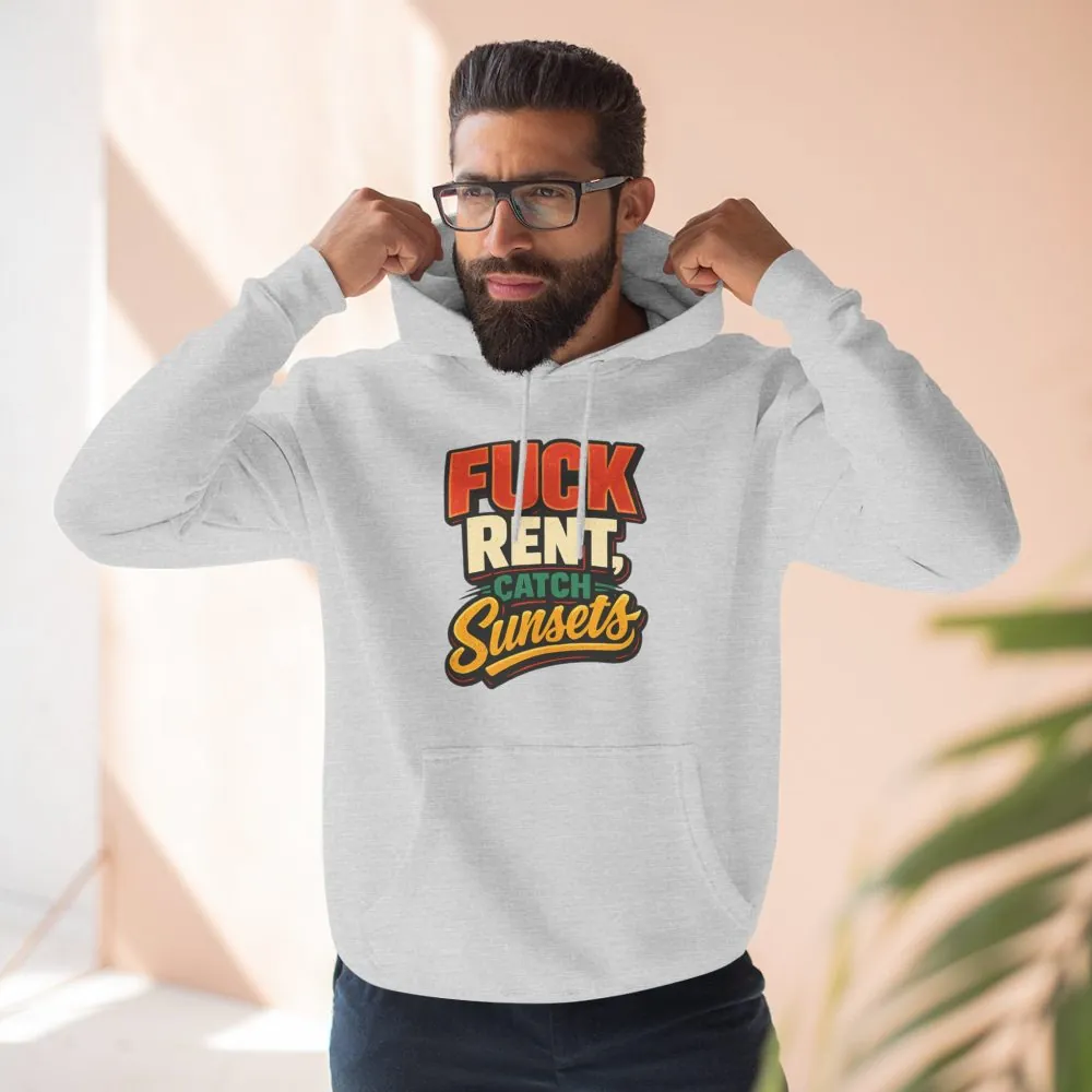 Three-Panel Fleece Hoodie - "Fuck Rent Catch Sunsets" Design F**K-Line