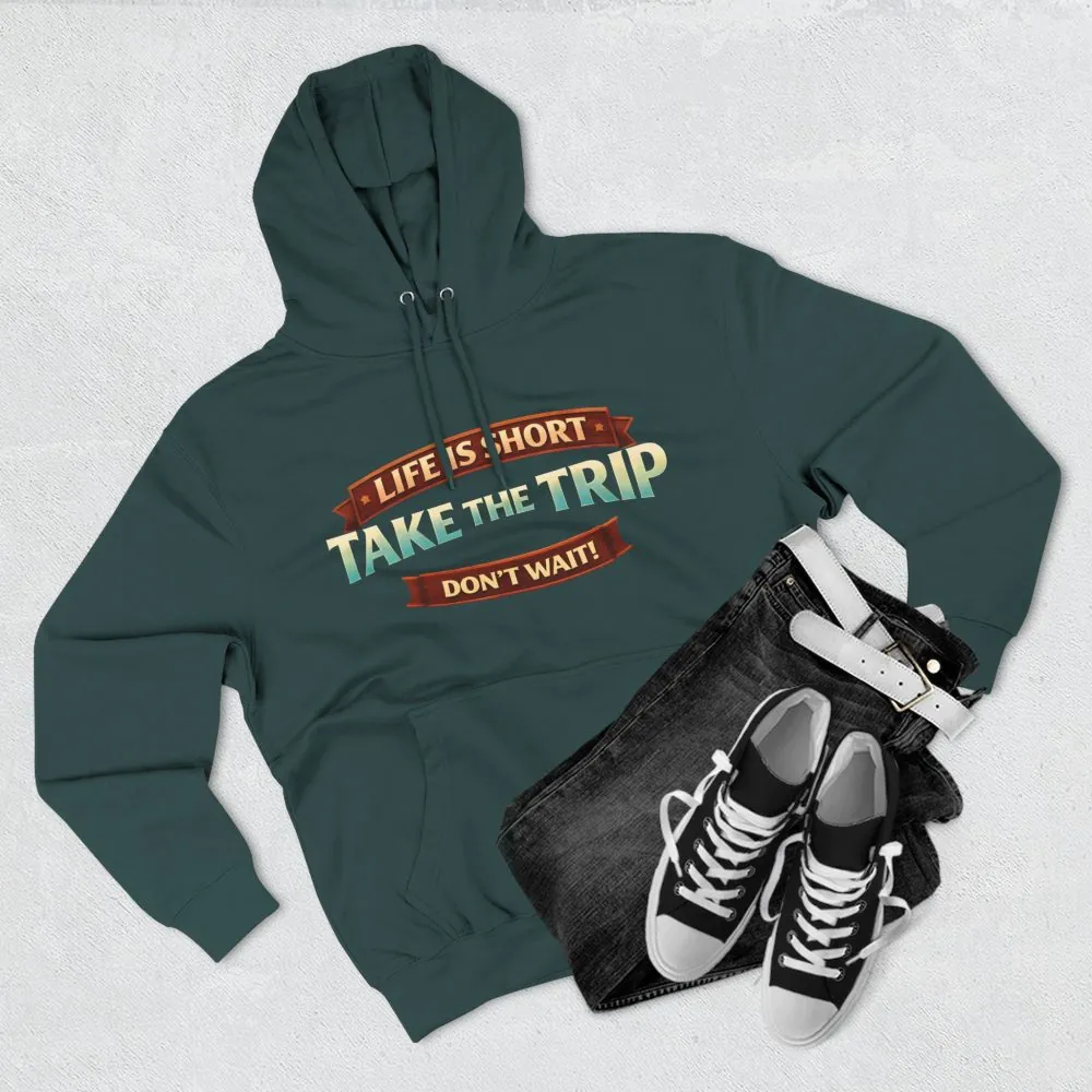Three-Panel Fleece Hoodie - "Life Is Short, Take The Trip" Design Scenic-Line
