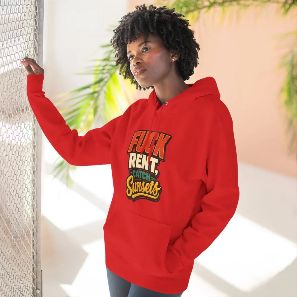 Three-Panel Fleece Hoodie - "Fuck Rent Catch Sunsets" Design F**K-Line