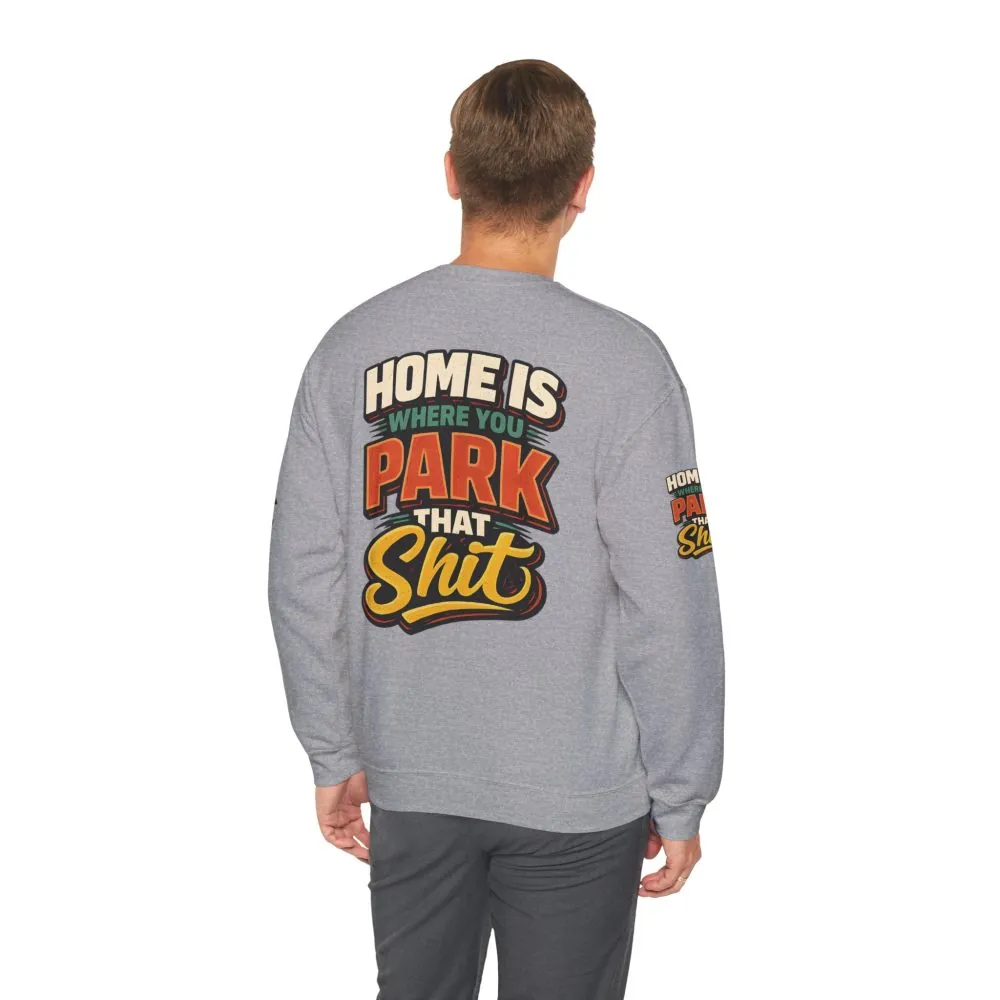Unisex Heavy Blend™ Crewneck Sweatshirt — "Home Is Where You Park That Shit" Design F**K-Line