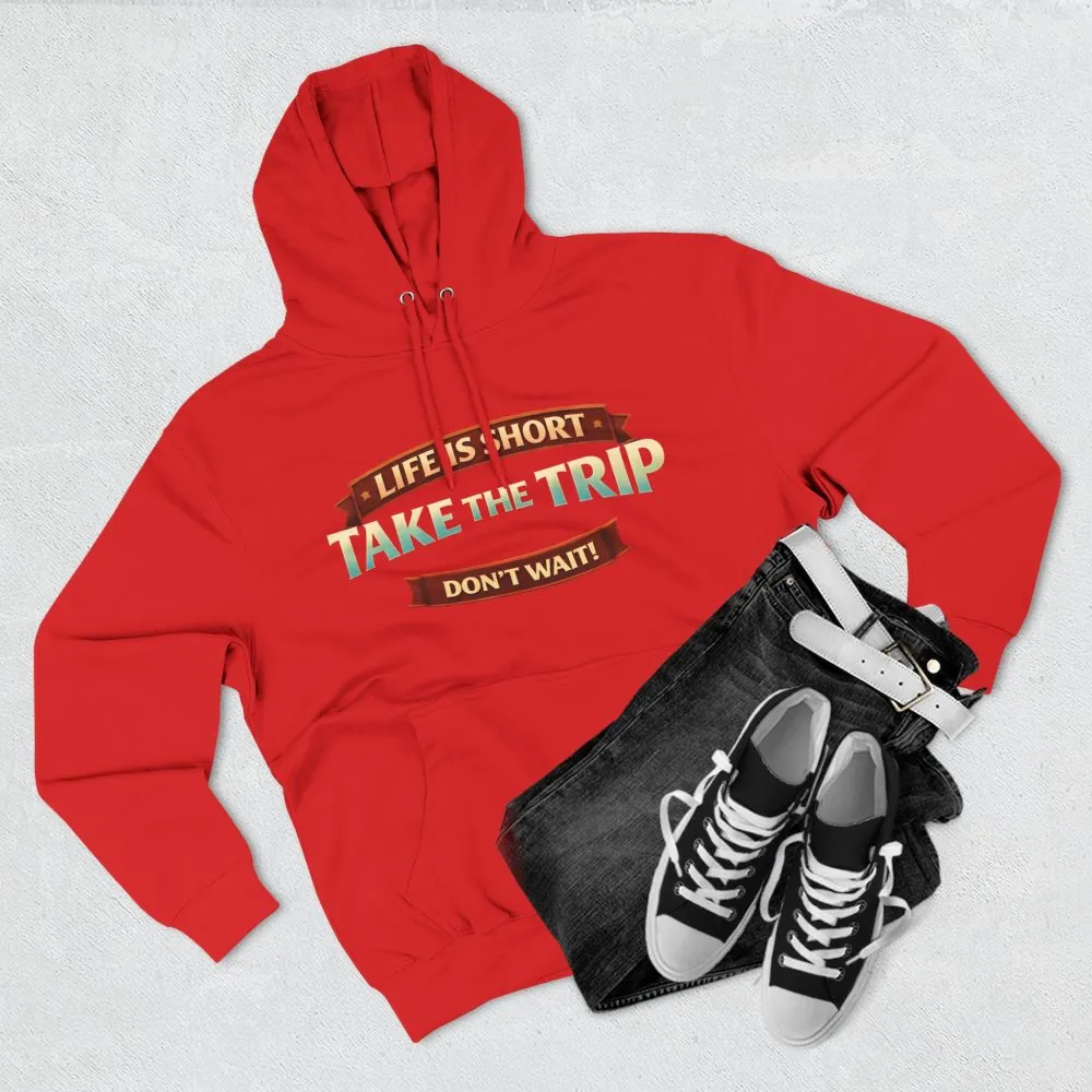 Three-Panel Fleece Hoodie - "Life Is To Short-Take The Trip" Design Scenic-Line