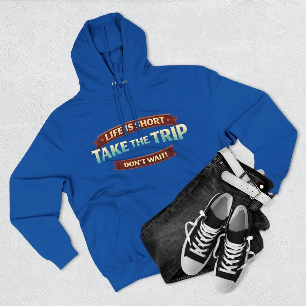 Three-Panel Fleece Hoodie - "Life Is Short, Take The Trip" Design Scenic-Line