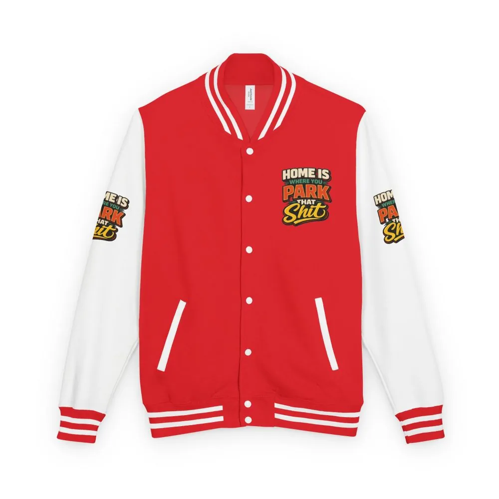 9334551720332361612_2048.jpeg Unisex Heavyweight Letterman Jacket — "Home Is Where You Park That Shit" Design F**K-Line
