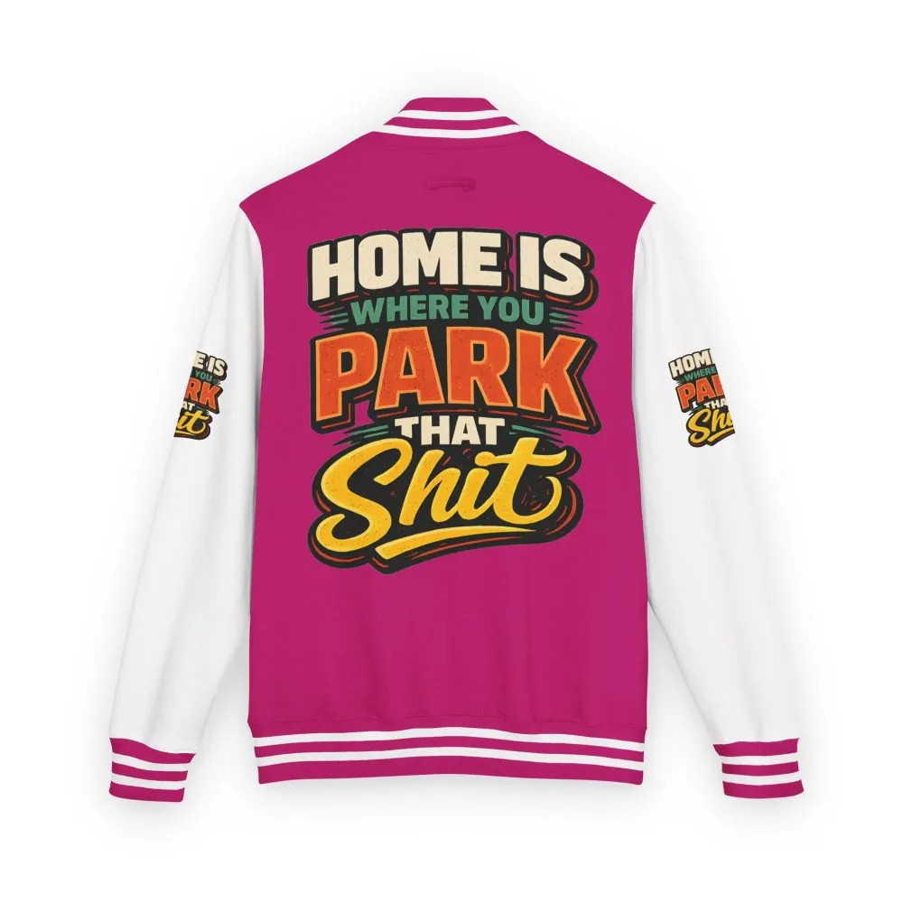 947086345116939016_2048.jpeg Unisex Heavyweight Letterman Jacket — "Home Is Where You Park That Shit" Design F**K-Line