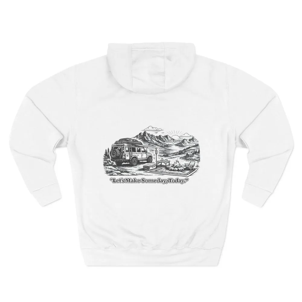 Three-Panel Fleece Hoodie - "Lets make Someday, Today?" Design Minimal-Line