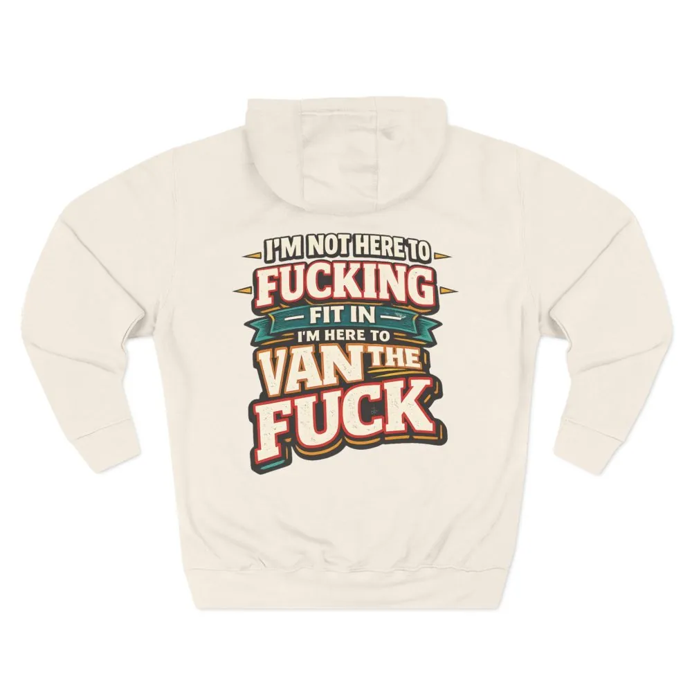 Three-Panel Fleece Hoodie - "I´m Not Here To Fucking Fit In" Design F**K-Line